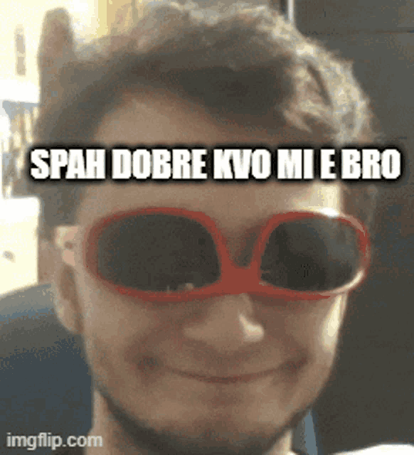 a man wearing red sunglasses with the words spah dobre kjo mi e bro on the top
