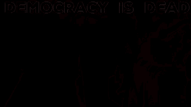 Democracy Democracy Is Dead GIF - Democracy Democracy Is Dead The Molotov GIFs