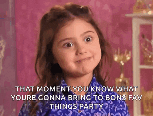 a little girl with a surprised look on her face says that moment you know what you 're gonna bring to bons fav things party