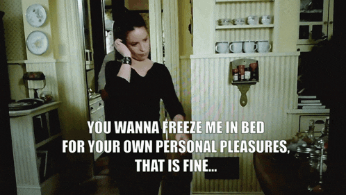 a woman talking on a cell phone with the words " you wanna freeze me in bed for your own personal pleasures "