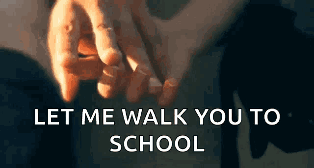 a person is holding another person 's hand with the words `` let me walk you to school '' written above them .