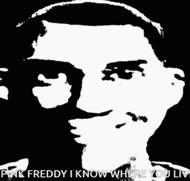 a black and white drawing of a man with the words pink freddy i know where you liv