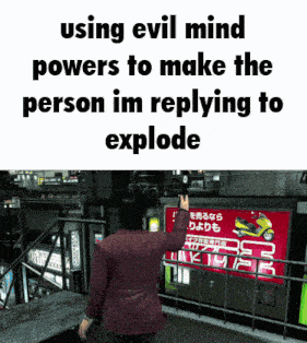 using evil mind powers to make the person im replying to explode in a video game