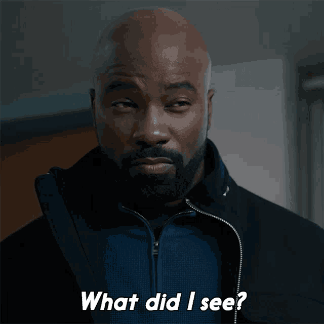 a bald man with a beard says " what did i see "