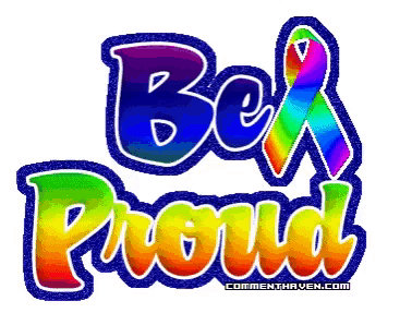 a colorful sign that says be proud on it