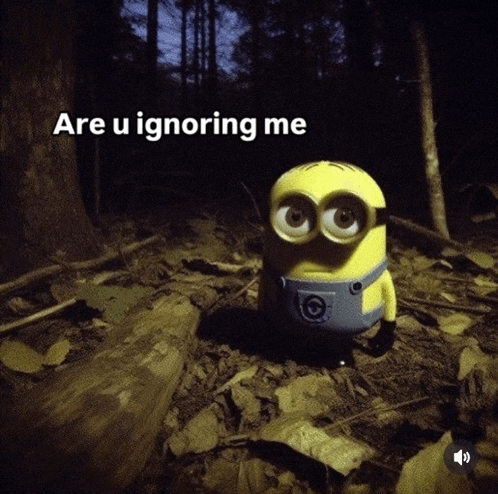 a picture of a minion with the words are u ignoring me