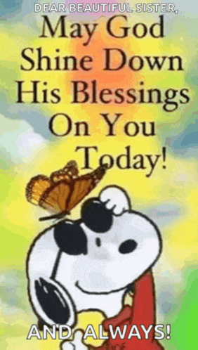 dear beautiful sister , may god shine down his blessings on you today !