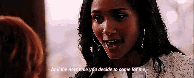 a close up of a woman talking to another woman and the next time you decide to come for me .