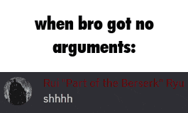 a meme that says " when bro got no arguments "