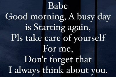 a quote that says babe good morning a busy day is starting again pls take care of yourself for me