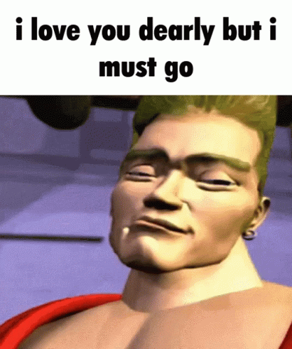 I Love You Dearly But I Must Go GIF - I Love You Dearly But I Must Go GIFs