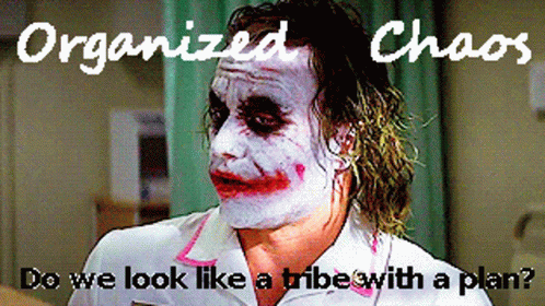 Organized Chaos Tribe With A Plan GIF - Organized Chaos Tribe With A Plan Joker GIFs