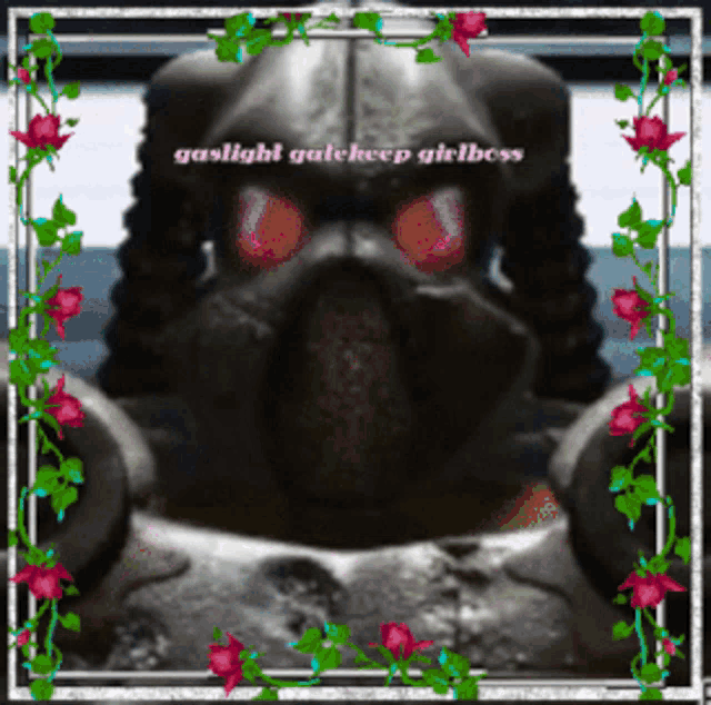 a picture of a robot with the words gaslight gatekeep girlboss on it