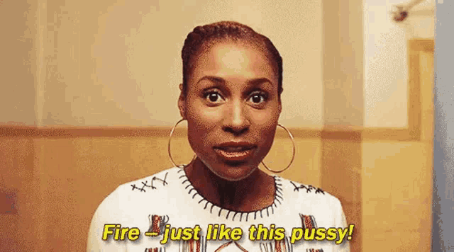 Issa Fire Pussy GIF - Issa Fire Pussy Insecure GIFs