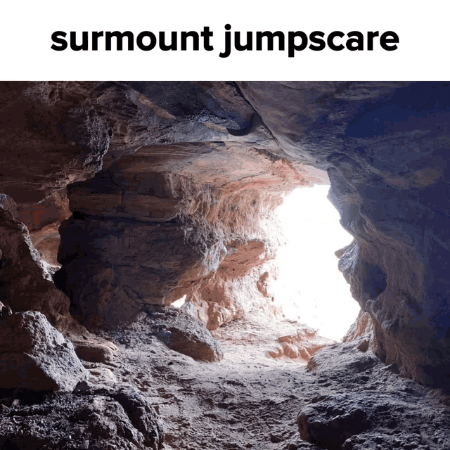 a picture of a cave with the words surmount jumpscare on the bottom