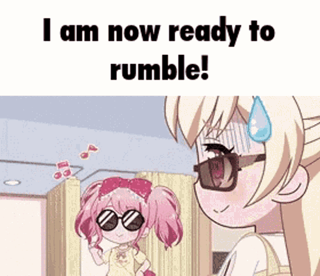 a cartoon girl wearing sunglasses is standing next to another girl and says `` i am now ready to rumble '' .