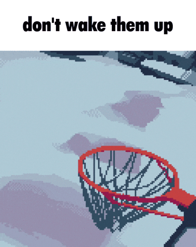 a pixel art of a basketball hoop with the words " don 't wake them up " below it