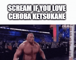 a muscular man is standing in a boxing ring with the words `` scream if you love ceroba ketsukane '' .