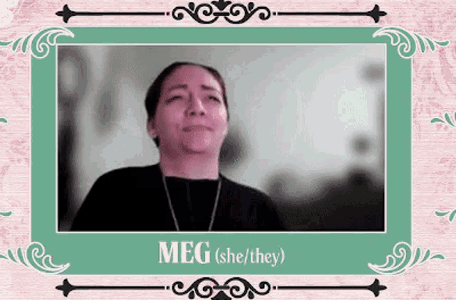a woman is making a funny face in a frame with the name meg on it .