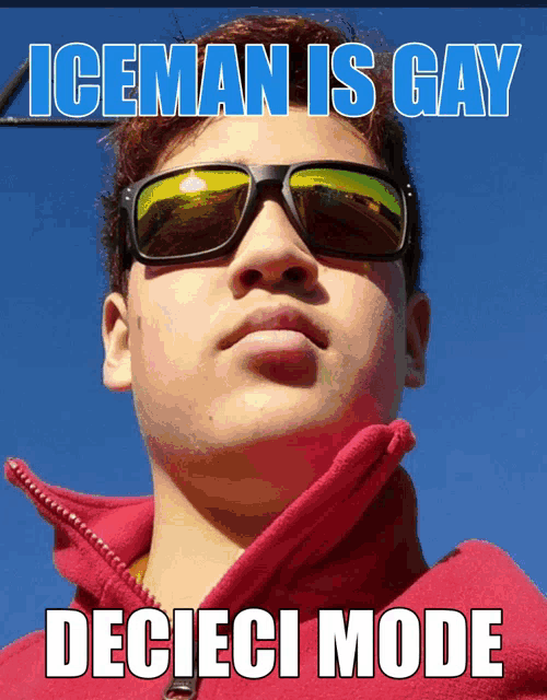a man wearing sunglasses and a red jacket with the caption iceman is gay decieci mode