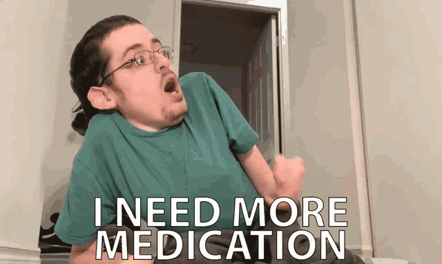 a man wearing glasses says i need more medication