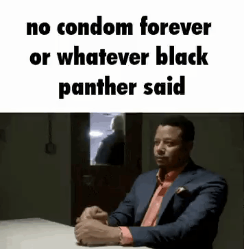 No Condom Forever Whatever Black Panther Said GIF - No Condom Forever Whatever Black Panther Said GIFs