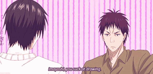 a man says imayoshi you suck at drawing while another man looks on