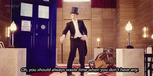 Oh You Should Always Waste Time When You Dont Have Any Doctor Who GIF - Oh You Should Always Waste Time When You Dont Have Any Doctor Who Whovian GIFs