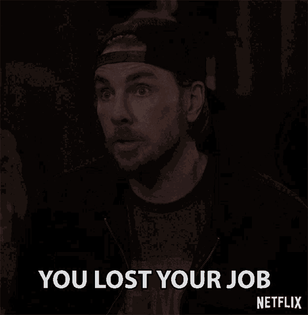 a man with a hat on says you lost your job