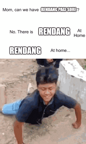 a man doing push ups with the words mom can we have rendang pagi sore no there is rendang at home rendang at home ....