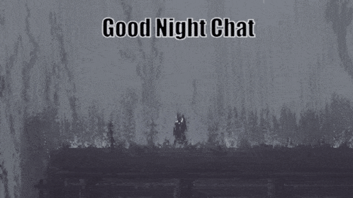 a black and white image with the words good night chat written above it