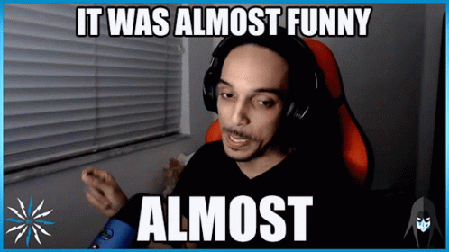 It Was Almost Funny Almost GIF - It Was Almost Funny Almost Almost Funny GIFs