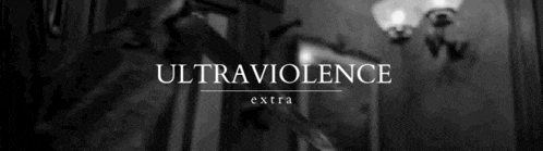 a black and white photo with the words ultraviolence extra in white letters