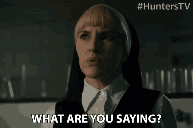 a nun says " what are you saying " in a hunters tv advertisement