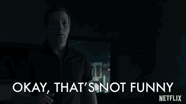 a man in a dark room says okay that 's not funny netflix