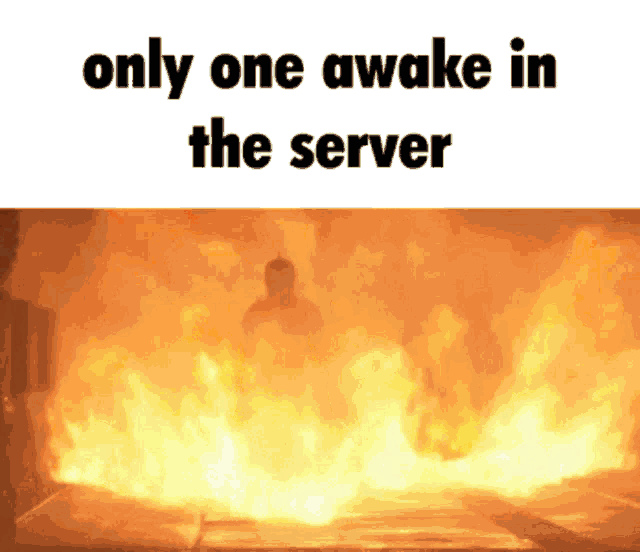 a picture of a fire with the words only one awake in the server on the bottom