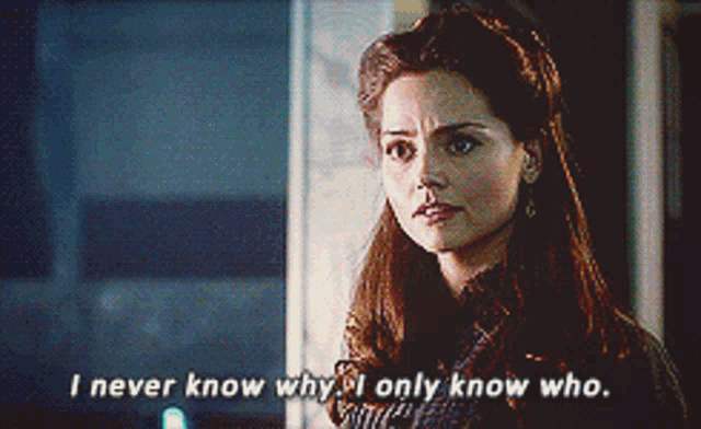 a woman says " i never know why i only know who " in front of a window