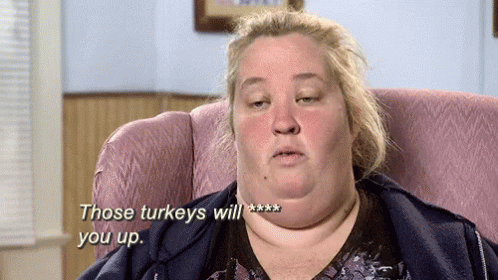 Mama June Those Turkeys Will Fuck You Up GIF - Mama June Those Turkeys Will Fuck You Up Turkey GIFs