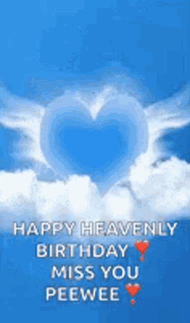 a blue background with a heart in the clouds and the words `` happy heavenly birthday miss you peewee ''