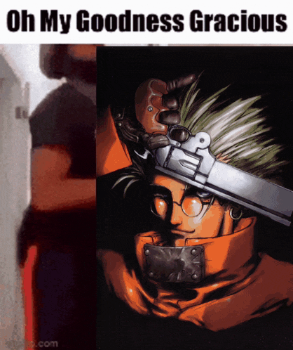 a picture of a man holding a gun with the words oh my goodness gracious