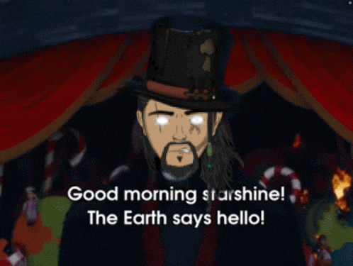 a cartoon of a man in a top hat with the words good morning starshine the earth says hello