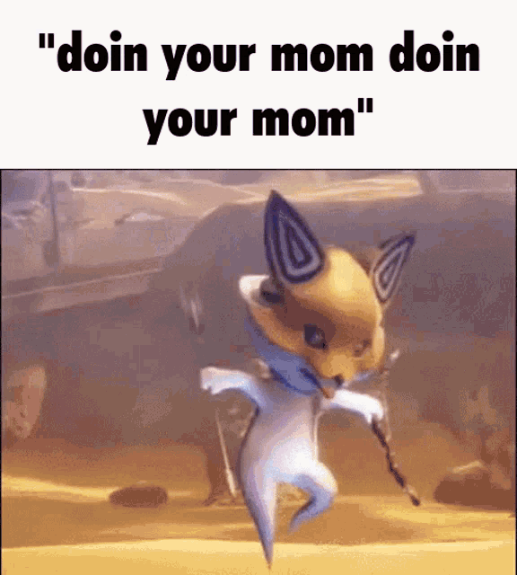 a picture of a fox dancing with the words " doin your mom doin your mom " below it