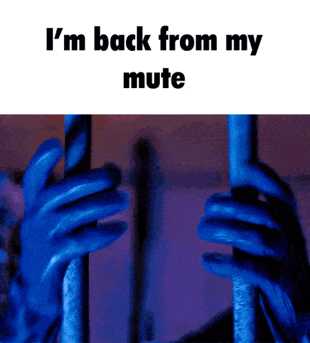 a person wearing blue gloves behind bars with the words " i 'm back from my mute " on the bottom