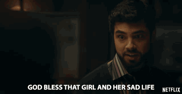 a man says god bless that girl and her sad life netflix