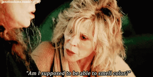 a woman with blonde hair is talking to another woman and says " am i supposed to be able to smell color ? "