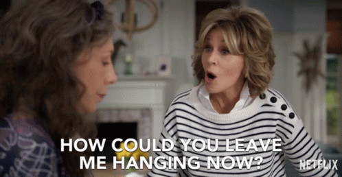 How Could You Leave Me Hanging Now Grace GIF - How Could You Leave Me Hanging Now Grace Jane Fonda GIFs