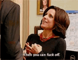 a woman says then you can fuck off