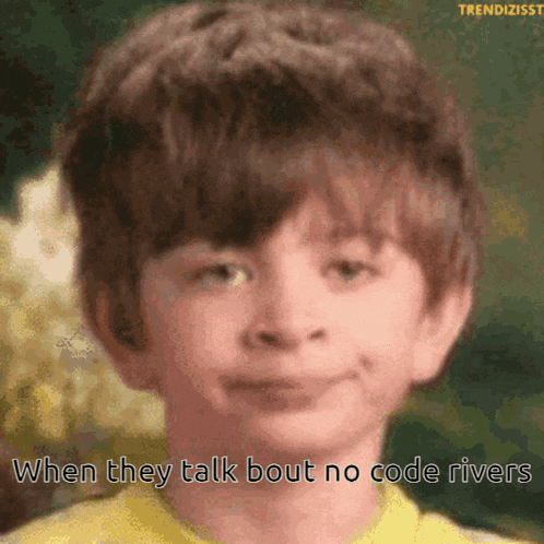 a young boy in a yellow shirt is smiling with the caption when they talk bout no code rivers
