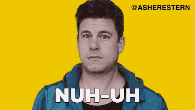 a man is making a funny face and says nuh-uh in white letters