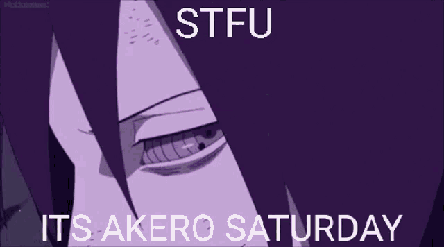 a purple background with the words stfu its akero saturday written on it .